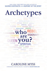 Archetypes A Beginner's Guide to Your Inner-net | Caroline Myss