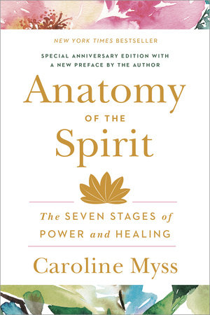 Anatomy of the Spirit The Seven Stages of Power and Healing | Caroline Myss