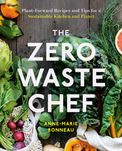 Load image into Gallery viewer, The Zero-Waste Chef Plant-Forward Recipes and Tips for a Sustainable Kitchen and Planet Written by  Anne-Marie Bonneau