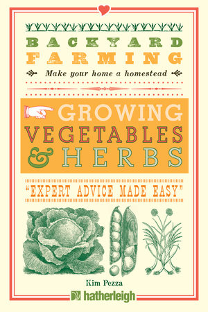 Backyard Farming: Growing Vegetables & Herbs From Planting to Harvesting and More
